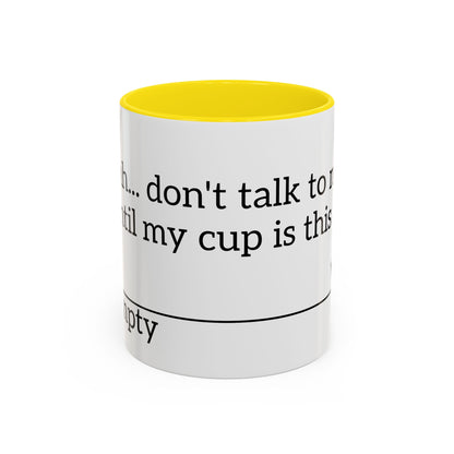 "Don't Talk to Me Until My Cup is This Empty" - Coffee Mug