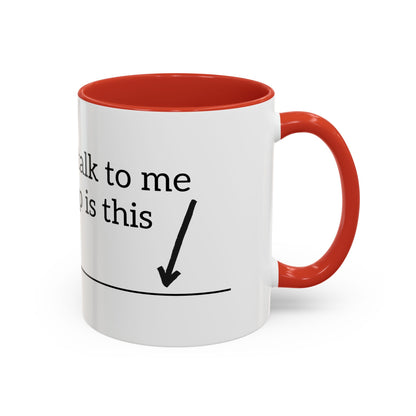 "Don't Talk to Me Until My Cup is This Empty" - Coffee Mug