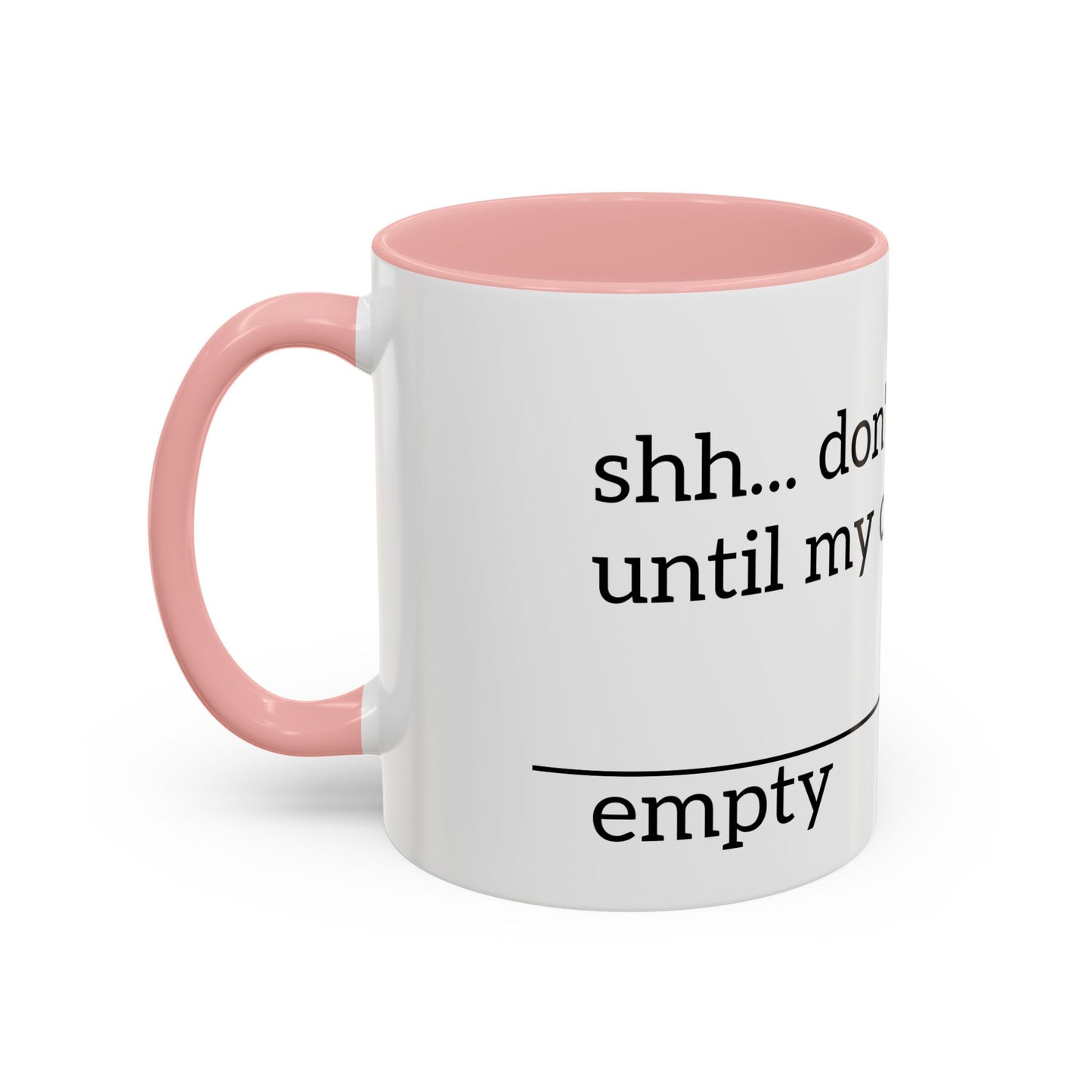 "Don't Talk to Me Until My Cup is This Empty" - Coffee Mug