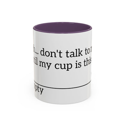 "Don't Talk to Me Until My Cup is This Empty" - Coffee Mug