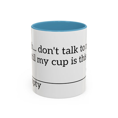 "Don't Talk to Me Until My Cup is This Empty" - Coffee Mug