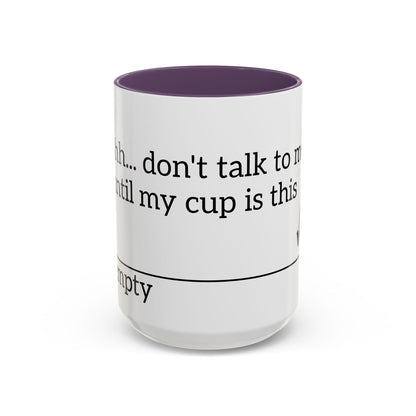 "Don't Talk to Me Until My Cup is This Empty" - Coffee Mug