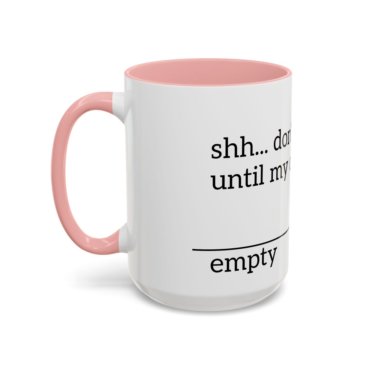 "Don't Talk to Me Until My Cup is This Empty" - Coffee Mug