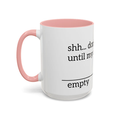 "Don't Talk to Me Until My Cup is This Empty" - Coffee Mug