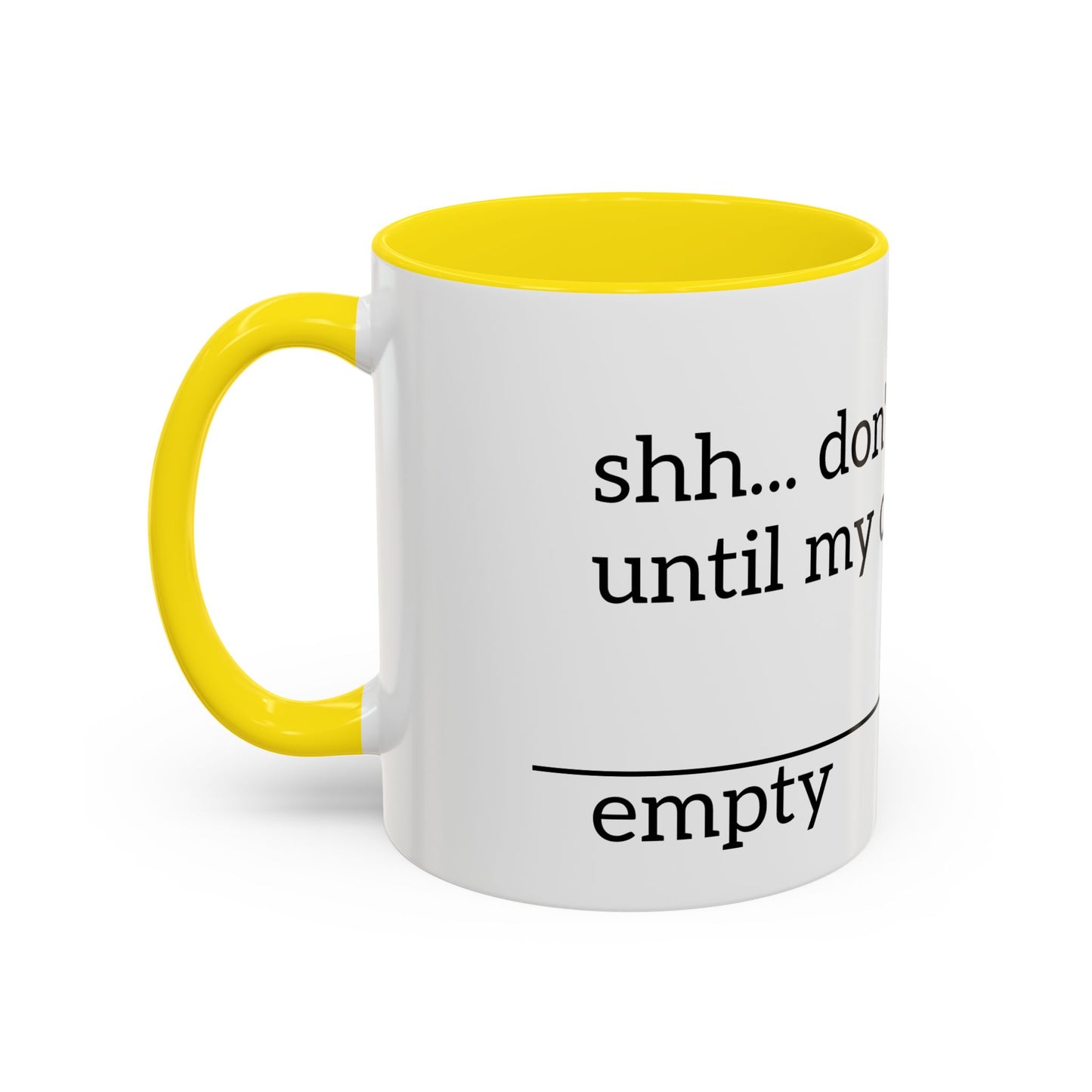 "Don't Talk to Me Until My Cup is This Empty" - Coffee Mug