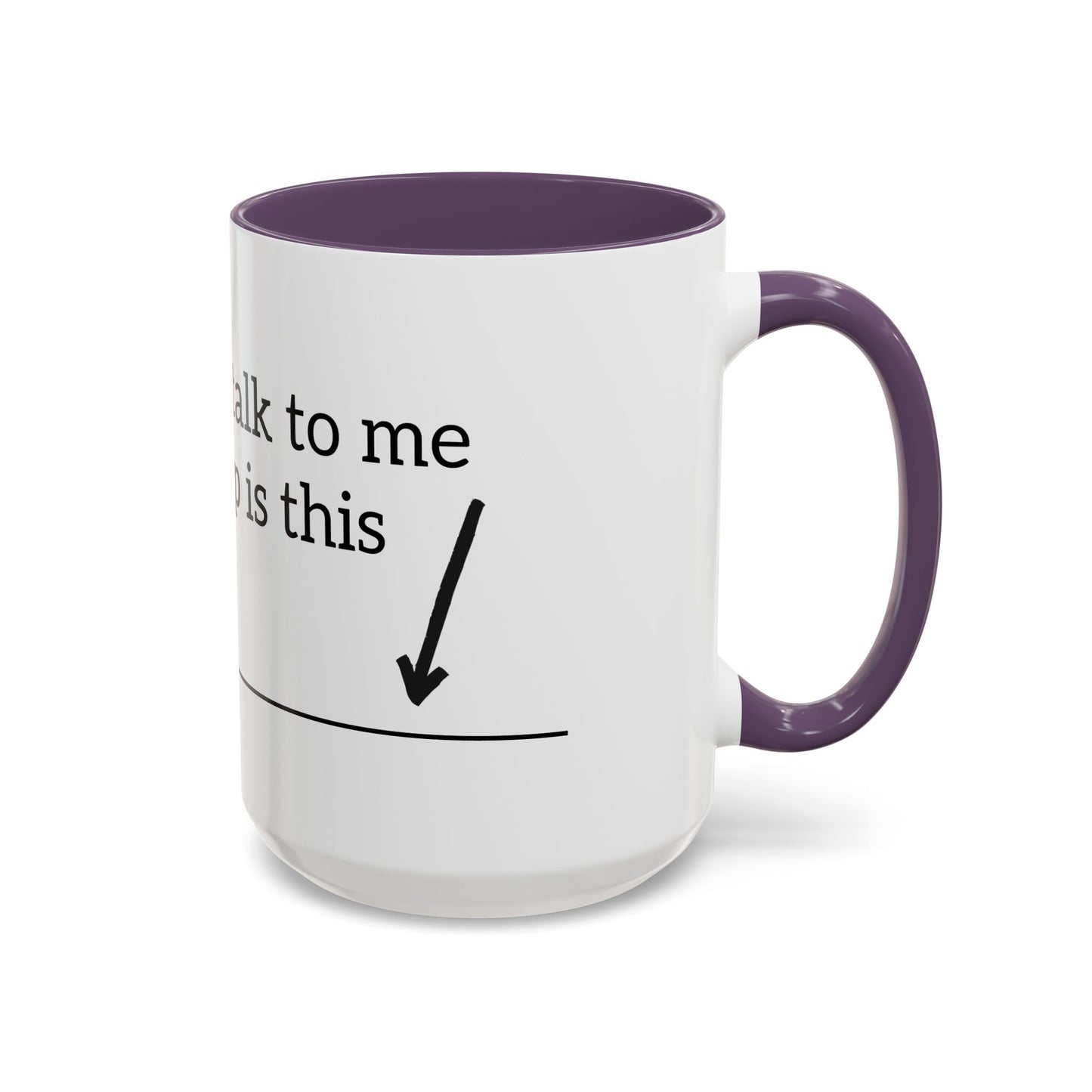 "Don't Talk to Me Until My Cup is This Empty" - Coffee Mug