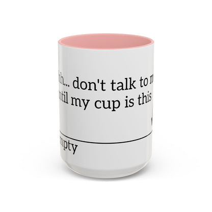 "Don't Talk to Me Until My Cup is This Empty" - Coffee Mug