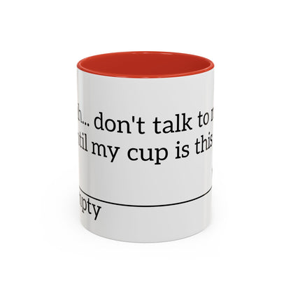 "Don't Talk to Me Until My Cup is This Empty" - Coffee Mug