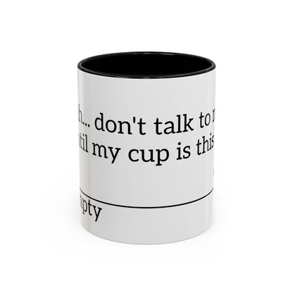 "Don't Talk to Me Until My Cup is This Empty" - Coffee Mug
